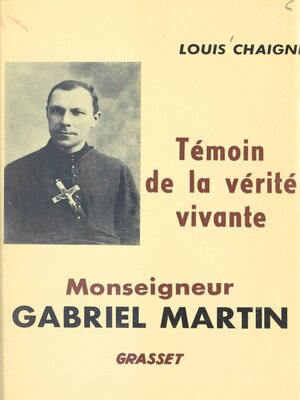 cover image of Monseigneur Gabriel Martin, témoin de la vérité vivante, 1873-1949